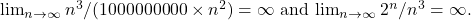 $\lim_{n \to \infty} n^3 / (1000000000 \times n^2) = \infty$ and $\lim_{n \to \infty} 2^n / n^3 = \infty$.