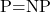 $\mathsf{P}=\mathsf{NP}$